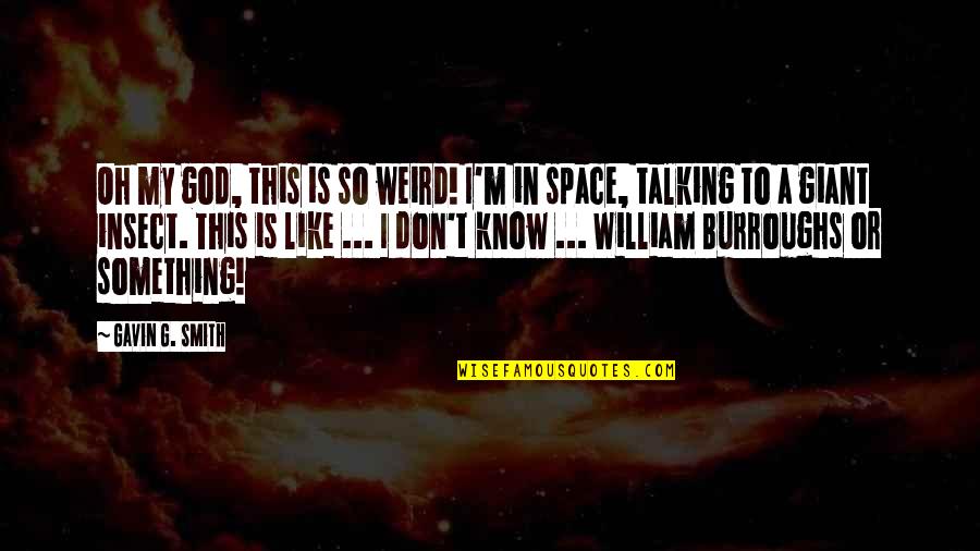 Sobreviver Na Quotes By Gavin G. Smith: Oh my god, this is so weird! I'm Sobreviver Na Quotes By Gavin G. Smith: Oh my god, this is so weird! I'm