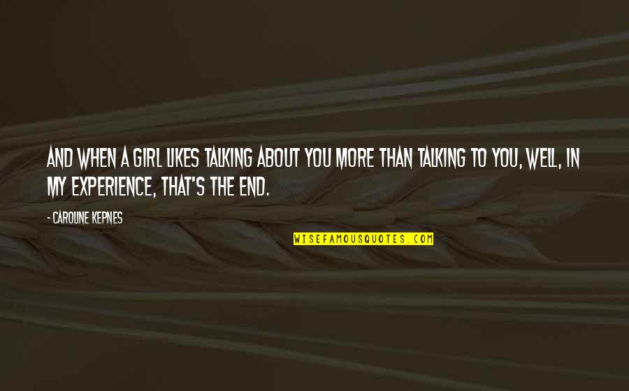 Sobreviviendo A Pablo Quotes By Caroline Kepnes: And when a girl likes talking about you Sobreviviendo A Pablo Quotes By Caroline Kepnes: And when a girl likes talking about you