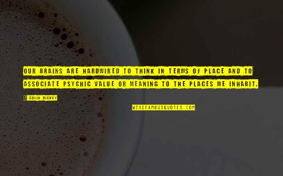 Sobreviviendo A Pablo Quotes By Colin Dickey: Our brains are hardwired to think in terms Sobreviviendo A Pablo Quotes By Colin Dickey: Our brains are hardwired to think in terms
