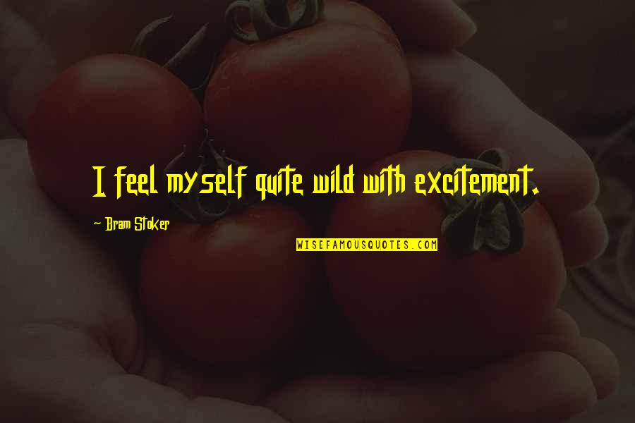 Sobrevivimos El Quotes By Bram Stoker: I feel myself quite wild with excitement. Sobrevivimos El Quotes By Bram Stoker: I feel myself quite wild with excitement.