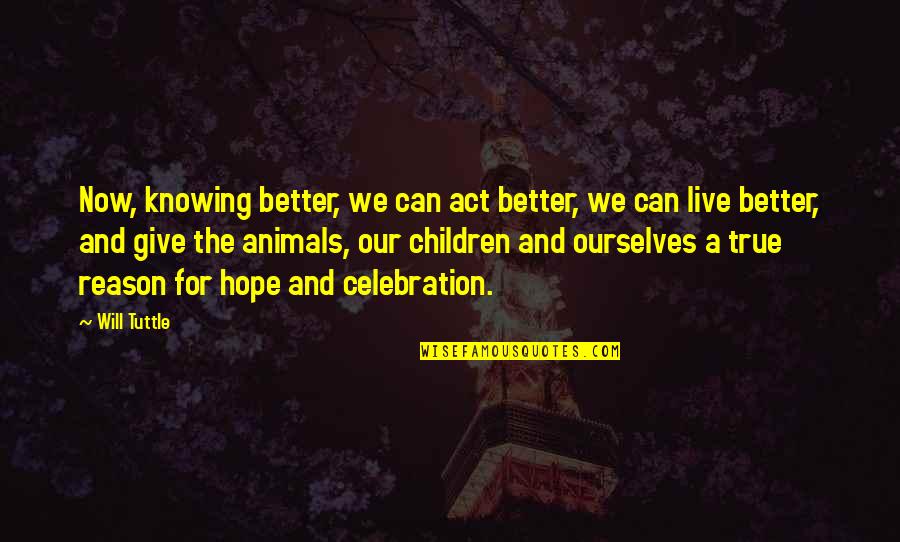Sobrevivir Definicion Quotes By Will Tuttle: Now, knowing better, we can act better, we Sobrevivir Definicion Quotes By Will Tuttle: Now, knowing better, we can act better, we