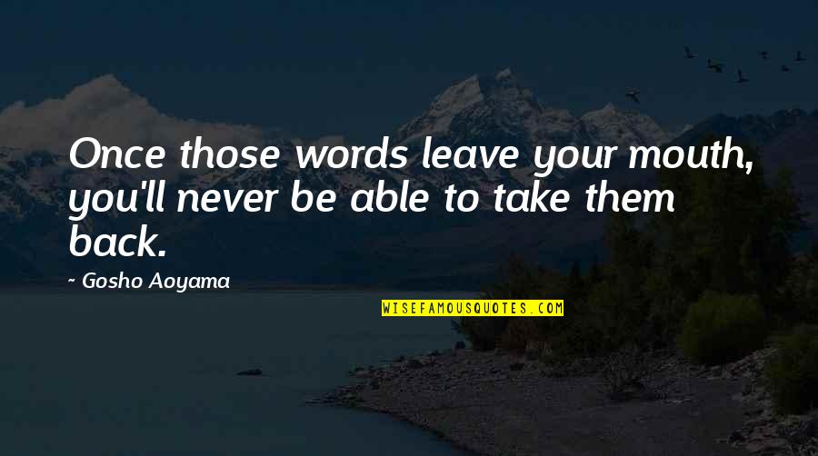 Sobreviviremos Luis Quotes By Gosho Aoyama: Once those words leave your mouth, you'll never