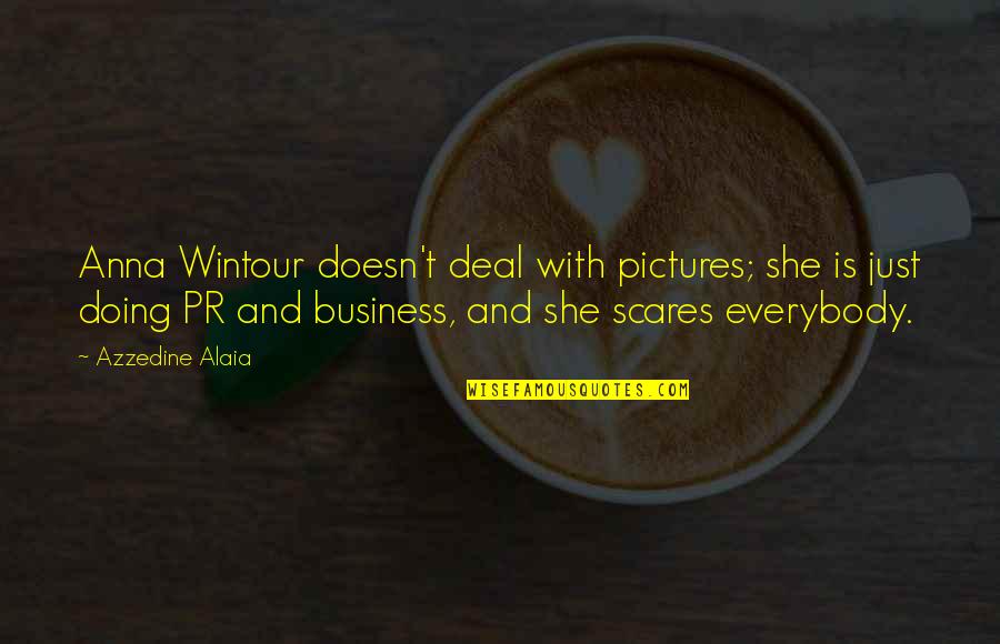 Sobriedad Emocional Quotes By Azzedine Alaia: Anna Wintour doesn't deal with pictures; she is Sobriedad Emocional Quotes By Azzedine Alaia: Anna Wintour doesn't deal with pictures; she is