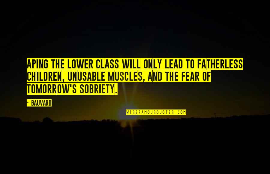 Sobriety Quotes By Bauvard: Aping the lower class will only lead to