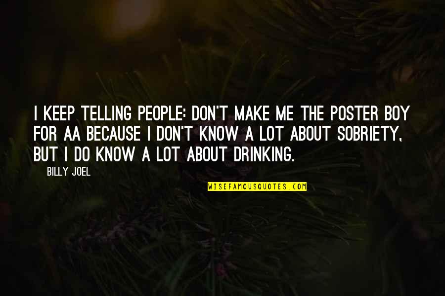 Sobriety Quotes By Billy Joel: I keep telling people: Don't make me the
