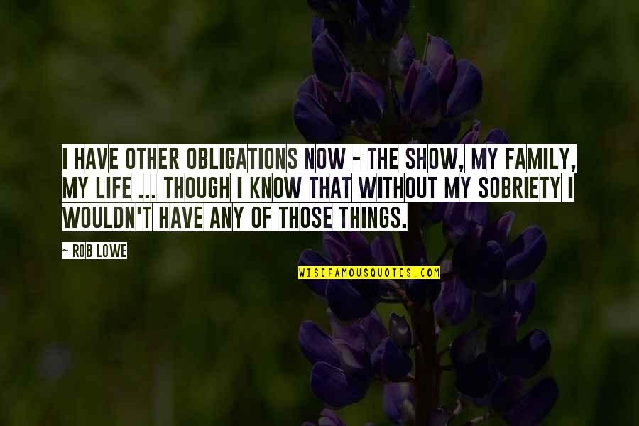 Sobriety Quotes By Rob Lowe: I have other obligations now - the show,