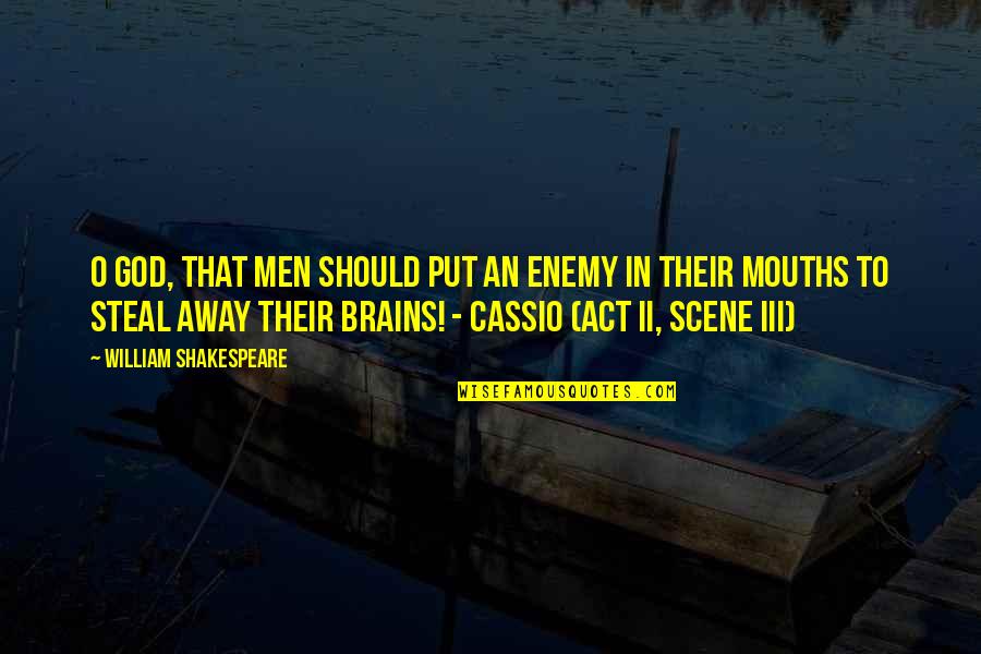 Sobriety Quotes By William Shakespeare: O God, that men should put an enemy