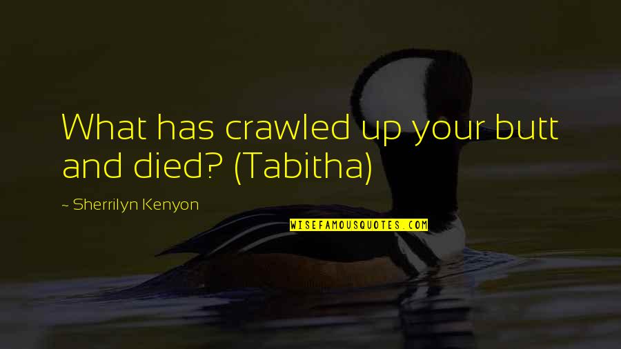 Sobriety Recovery Quotes By Sherrilyn Kenyon: What has crawled up your butt and died?