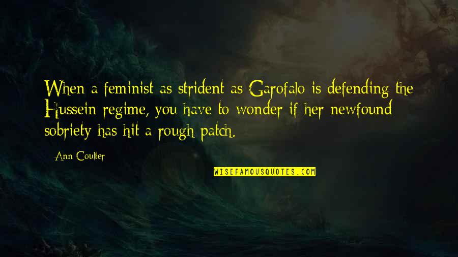 Sobriety's Quotes By Ann Coulter: When a feminist as strident as Garofalo is Sobriety's Quotes By Ann Coulter: When a feminist as strident as Garofalo is