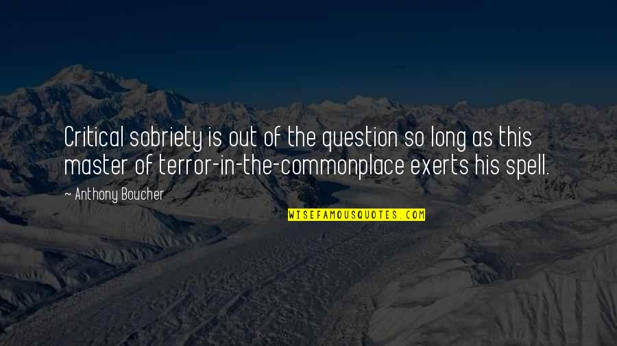 Sobriety's Quotes By Anthony Boucher: Critical sobriety is out of the question so Sobriety's Quotes By Anthony Boucher: Critical sobriety is out of the question so