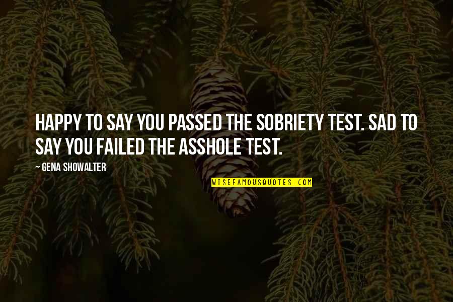 Sobriety's Quotes By Gena Showalter: Happy to say you passed the sobriety test.
