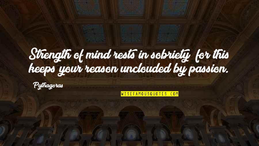 Sobriety's Quotes By Pythagoras: Strength of mind rests in sobriety; for this