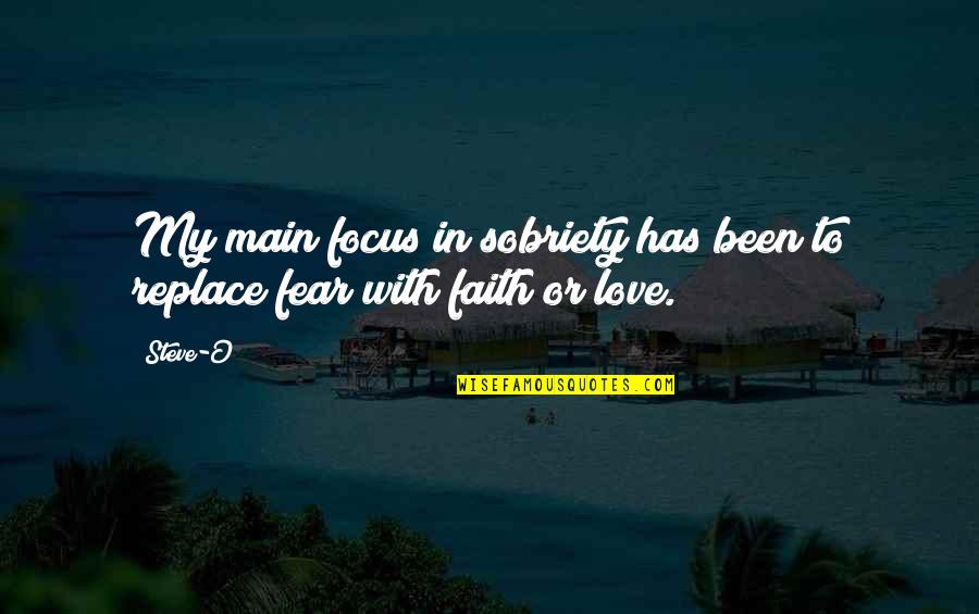 Sobriety's Quotes By Steve-O: My main focus in sobriety has been to