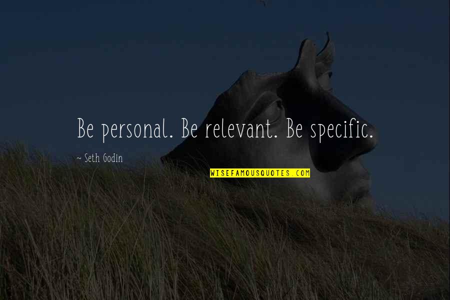 Sobrina De Thalia Quotes By Seth Godin: Be personal. Be relevant. Be specific.