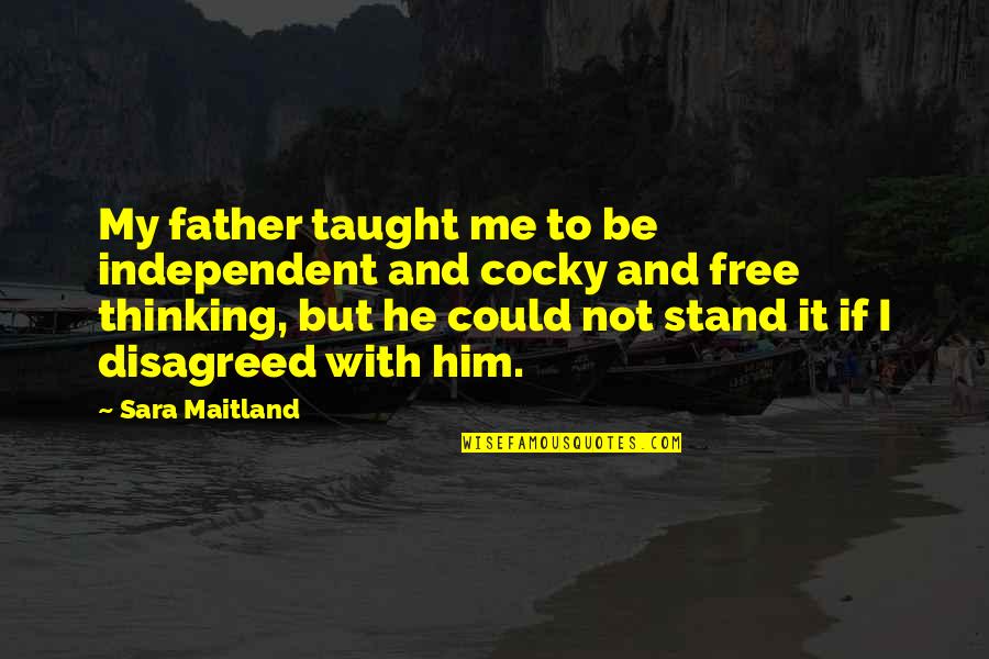 Sobrina Feliz Quotes By Sara Maitland: My father taught me to be independent and Sobrina Feliz Quotes By Sara Maitland: My father taught me to be independent and