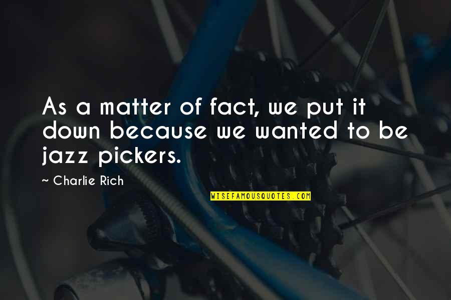 Sobrino Quotes By Charlie Rich: As a matter of fact, we put it