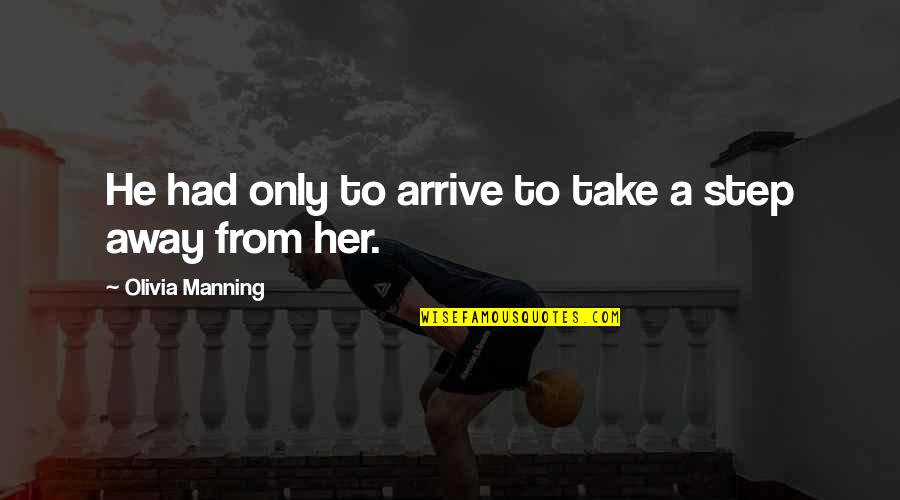 Sobrinos Queridos Quotes By Olivia Manning: He had only to arrive to take a
