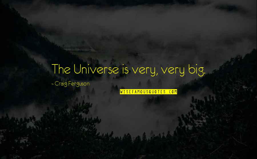 Sobrio In English Quotes By Craig Ferguson: The Universe is very, very big. Sobrio In English Quotes By Craig Ferguson: The Universe is very, very big.