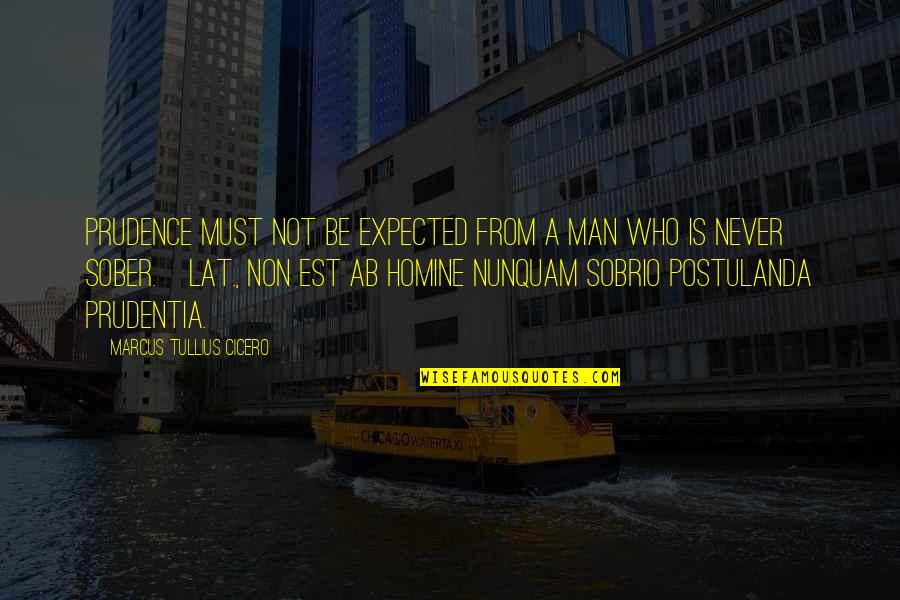 Sobrio Quotes By Marcus Tullius Cicero: Prudence must not be expected from a man
