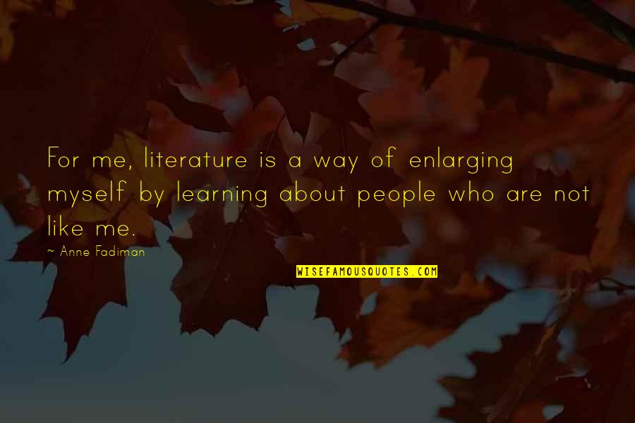 Sobrio Sinonimo Quotes By Anne Fadiman: For me, literature is a way of enlarging Sobrio Sinonimo Quotes By Anne Fadiman: For me, literature is a way of enlarging