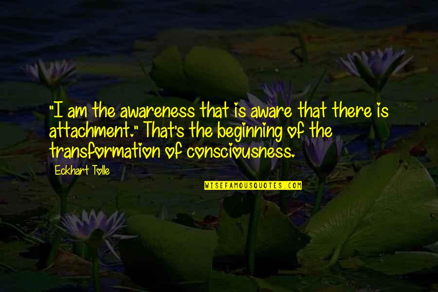 Sobriquet Quotes By Eckhart Tolle: "I am the awareness that is aware that
