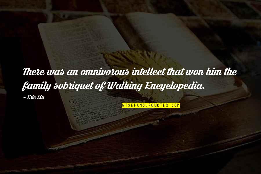 Sobriquet Quotes By Eric Liu: There was an omnivorous intellect that won him Sobriquet Quotes By Eric Liu: There was an omnivorous intellect that won him