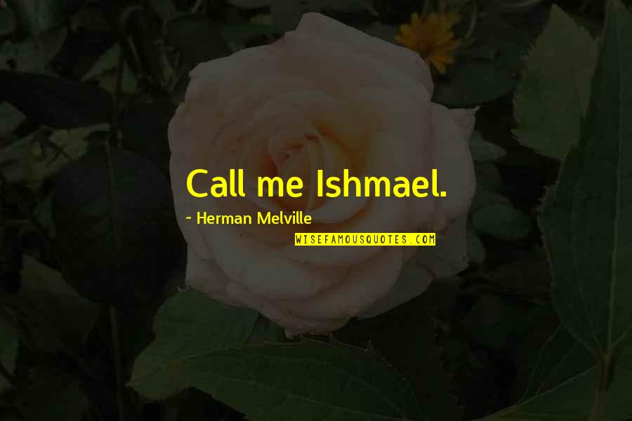 Sobriquet Quotes By Herman Melville: Call me Ishmael. Sobriquet Quotes By Herman Melville: Call me Ishmael.