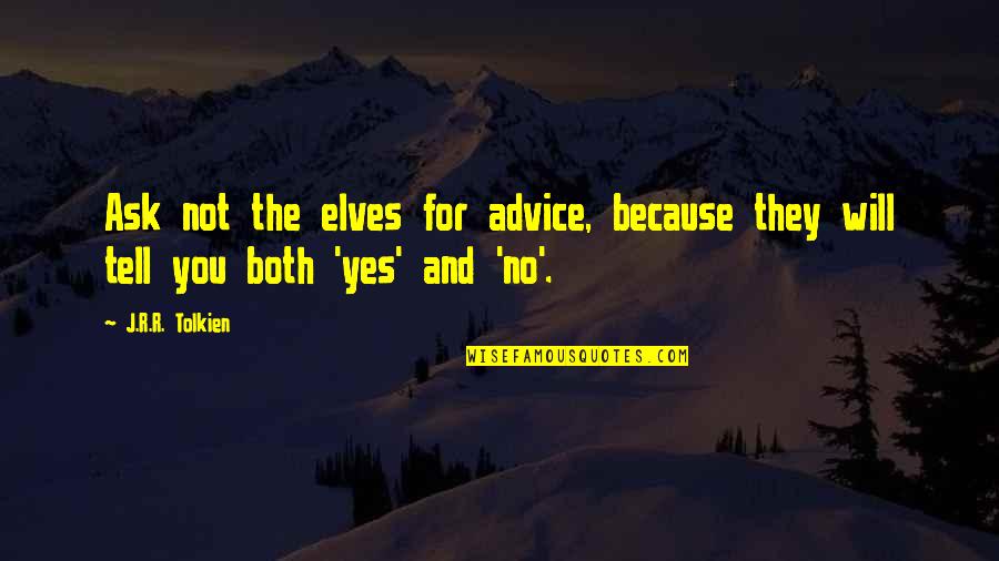 Sobriquet Quotes By J.R.R. Tolkien: Ask not the elves for advice, because they