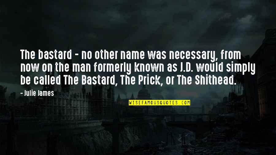 Sobriquet Quotes By Julie James: The bastard - no other name was necessary, Sobriquet Quotes By Julie James: The bastard - no other name was necessary,