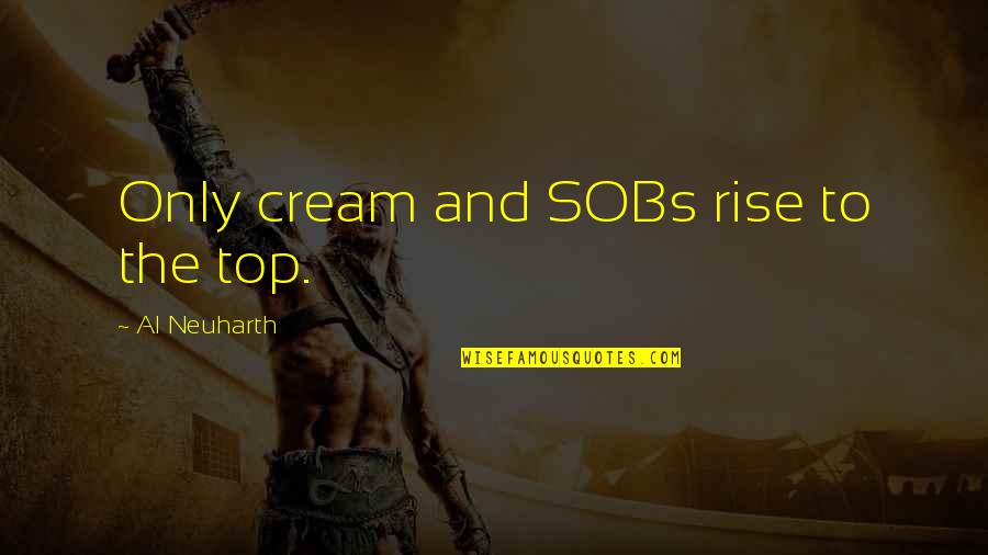 Sobs Quotes By Al Neuharth: Only cream and SOBs rise to the top.