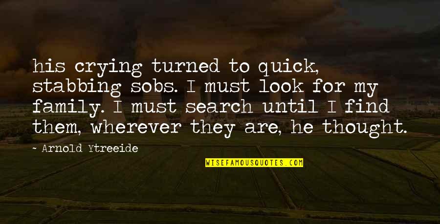 Sobs Quotes By Arnold Ytreeide: his crying turned to quick, stabbing sobs. I