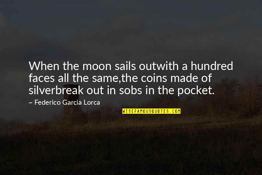 Sobs Quotes By Federico Garcia Lorca: When the moon sails outwith a hundred faces