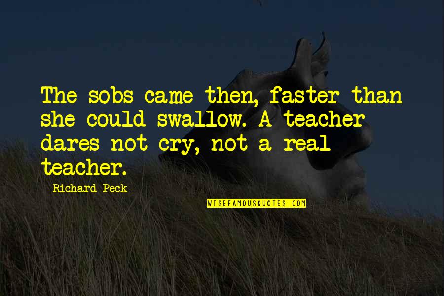 Sobs Quotes By Richard Peck: The sobs came then, faster than she could Sobs Quotes By Richard Peck: The sobs came then, faster than she could