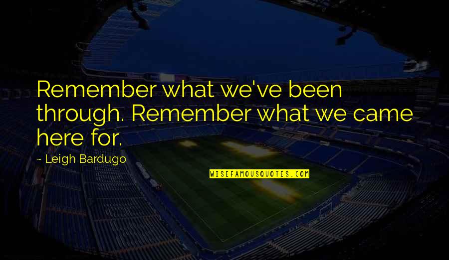 Soc Quotes By Leigh Bardugo: Remember what we've been through. Remember what we