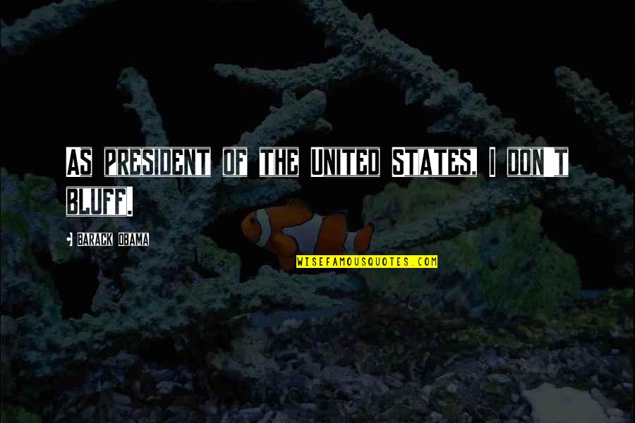Soca Song Quotes By Barack Obama: As president of the United States, I don't Soca Song Quotes By Barack Obama: As president of the United States, I don't