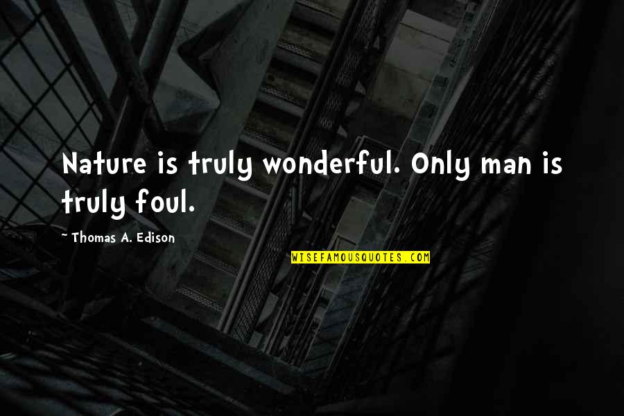 Soca Song Quotes By Thomas A. Edison: Nature is truly wonderful. Only man is truly Soca Song Quotes By Thomas A. Edison: Nature is truly wonderful. Only man is truly
