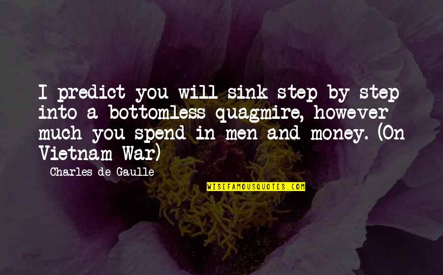 Socavar Sinonimos Quotes By Charles De Gaulle: I predict you will sink step by step Socavar Sinonimos Quotes By Charles De Gaulle: I predict you will sink step by step