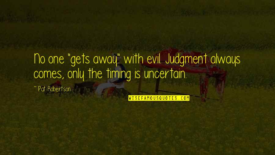 Soccer And Friendship Quotes By Pat Robertson: No one "gets away" with evil. Judgment always
