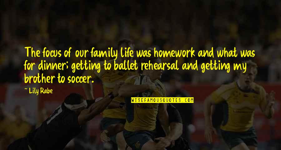 Soccer And Life Quotes By Lily Rabe: The focus of our family life was homework