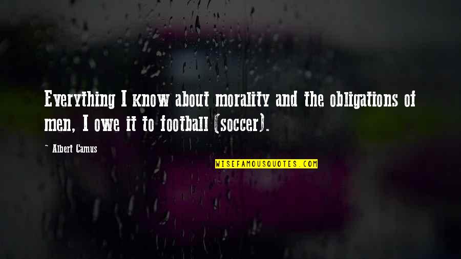 Soccer And Quotes By Albert Camus: Everything I know about morality and the obligations
