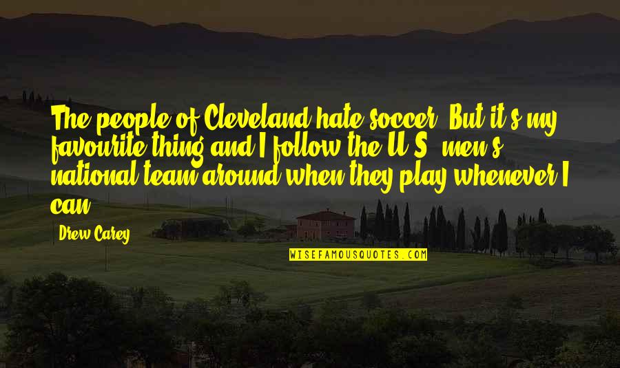 Soccer And Quotes By Drew Carey: The people of Cleveland hate soccer. But it's