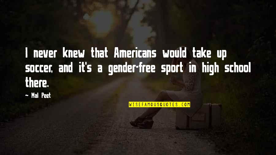 Soccer And Quotes By Mal Peet: I never knew that Americans would take up Soccer And Quotes By Mal Peet: I never knew that Americans would take up