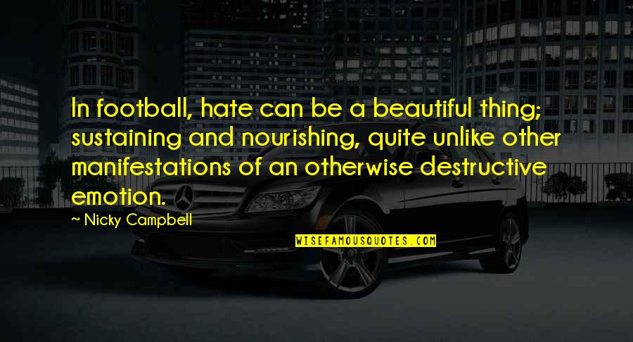 Soccer And Quotes By Nicky Campbell: In football, hate can be a beautiful thing;