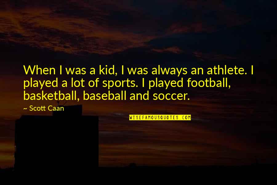 Soccer And Quotes By Scott Caan: When I was a kid, I was always