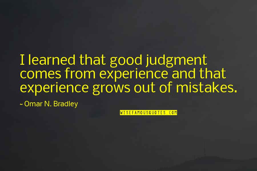 Soccer Announcer Ray Hudson Quotes By Omar N. Bradley: I learned that good judgment comes from experience Soccer Announcer Ray Hudson Quotes By Omar N. Bradley: I learned that good judgment comes from experience