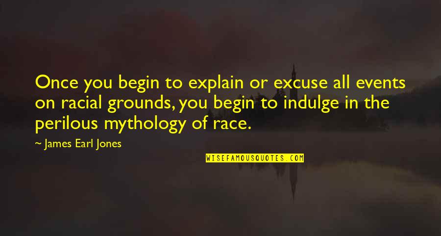 Soccer Athletes Quotes By James Earl Jones: Once you begin to explain or excuse all