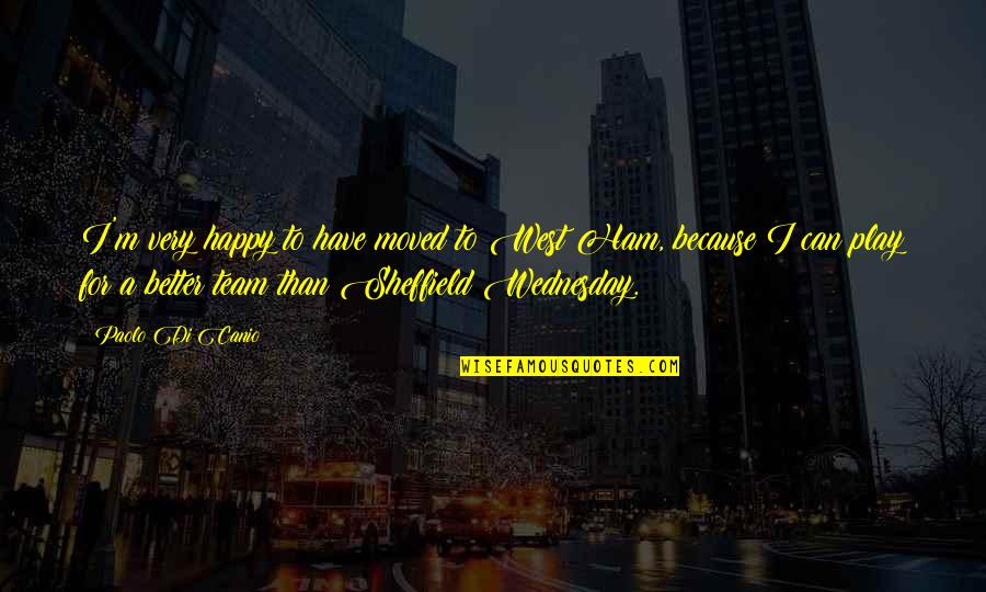 Soccer Better Than Football Quotes By Paolo Di Canio: I'm very happy to have moved to West Soccer Better Than Football Quotes By Paolo Di Canio: I'm very happy to have moved to West