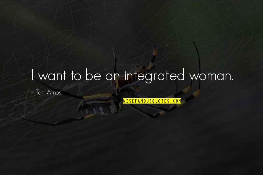 Soccer Certificate Quotes By Tori Amos: I want to be an integrated woman.