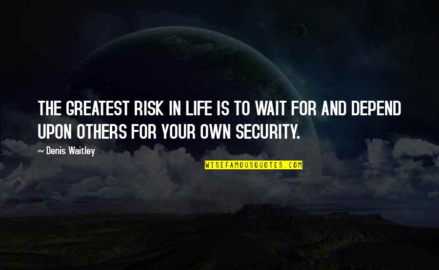 Soccer Cleats Quotes By Denis Waitley: THE GREATEST RISK IN LIFE IS TO WAIT