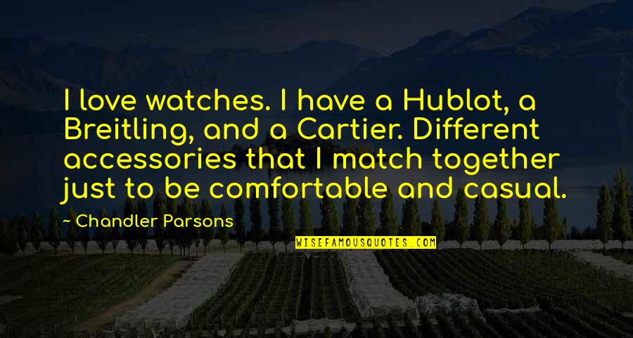 Soccer Commentary Quotes By Chandler Parsons: I love watches. I have a Hublot, a